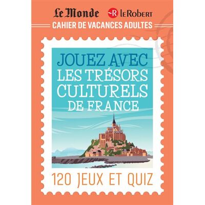 Le Robert JOUEZ AVEC LES TRESORS CULTURELS DE FRANCE CAHIER DE VACANCE Le Robert JOUEZ AVEC LES TRESORS CULTURELS DE FRANCE CAHIER DE VACANCE