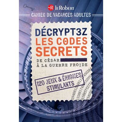 Le Robert DECRYPTEZ LES CODES SECRETS DE CESAR A LA GUERRE FROIDE Le Robert DECRYPTEZ LES CODES SECRETS DE CESAR A LA GUERRE FROIDE