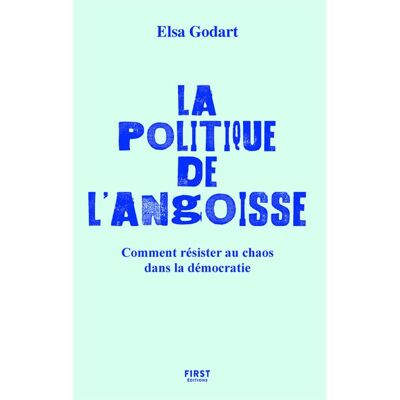 First LA POLITIQUE DE L'ANGOISSE COMMENT PROTEGER NOTRE SANTE MENT First LA POLITIQUE DE L'ANGOISSE COMMENT PROTEGER NOTRE SANTE MENT