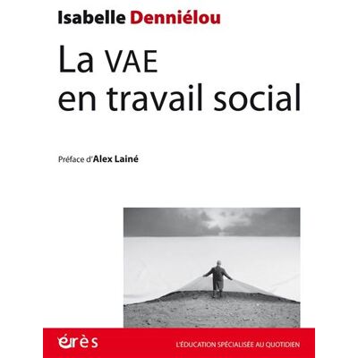 Eres LA VAE EN TRAVAIL SOCIAL PISTES ET RESSOURCES POUR UNE EXPER Eres LA VAE EN TRAVAIL SOCIAL PISTES ET RESSOURCES POUR UNE EXPER