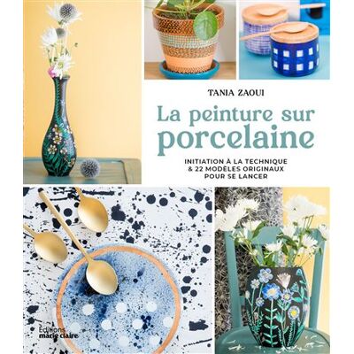 Marie Claire LA PEINTURE SUR PORCELAINE Marie Claire LA PEINTURE SUR PORCELAINE