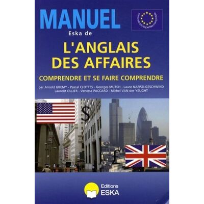 Manuel eska de l'anglais des affaires. comprendre et se faire comprendre Manuel eska de l'anglais des affaires. comprendre et se faire comprendre