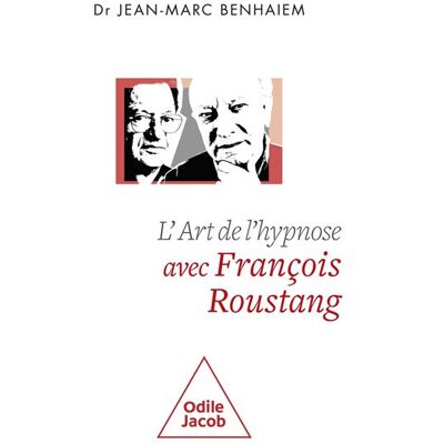 Odile Jacob L'ART DE L'HYPNOSE AVEC FRANCOIS ROUSTANG Odile Jacob L'ART DE L'HYPNOSE AVEC FRANCOIS ROUSTANG