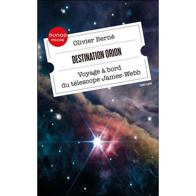 Dunod DESTINATION ORION VOYAGE A BORD DU TELESCOPE JAMES WEBB Dunod DESTINATION ORION VOYAGE A BORD DU TELESCOPE JAMES WEBB
