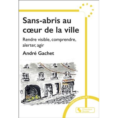 Chronique Sociale Sans-abris au coeur de la ville rendre visible comprendre Chronique Sociale Sans-abris au coeur de la ville rendre visible comprendre