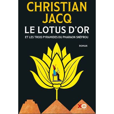 Xo LE LOTUS D'OR ET LES TROIS PYRAMIDES DU PHARAON SNEFROU Xo LE LOTUS D'OR ET LES TROIS PYRAMIDES DU PHARAON SNEFROU