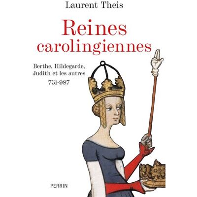 Perrin LES REINES CAROLINGIENNES 751-987 Perrin LES REINES CAROLINGIENNES 751-987