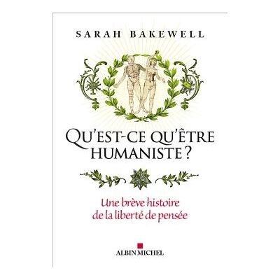 Albin Michel QU'EST-CE QU'ETRE HUMANISTE UNE BREVE HISTOIRE DE LA LIBRE P Albin Michel QU'EST-CE QU'ETRE HUMANISTE UNE BREVE HISTOIRE DE LA LIBRE P