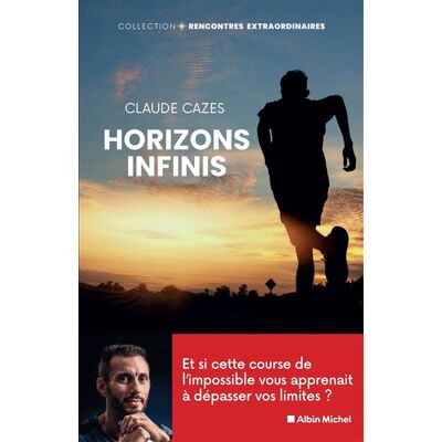 Albin Michel HORIZONS INFINIS ET SI CETTE COURSE VOUS APPRENAIT A DEPASSE Albin Michel HORIZONS INFINIS ET SI CETTE COURSE VOUS APPRENAIT A DEPASSE