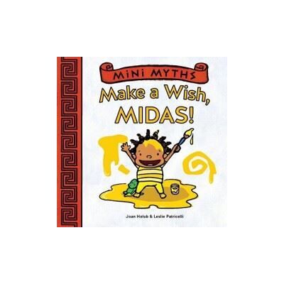 Abrams Mini Myths: Make a Wish, Midas! Abrams Mini Myths: Make a Wish, Midas!