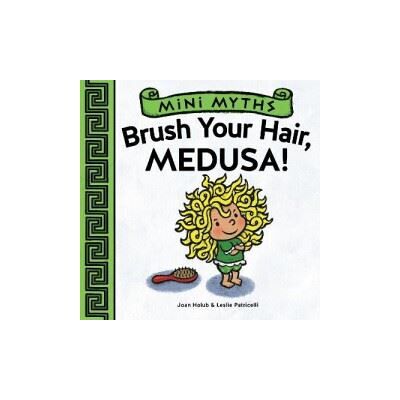 Abrams Mini Myths: Brush Your Hair, Medusa! Abrams Mini Myths: Brush Your Hair, Medusa!