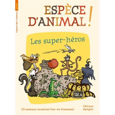 Apogee ESPECE D'ANIMAL,4:LES SUPER HEROS Apogee ESPECE D'ANIMAL,4:LES SUPER HEROS
