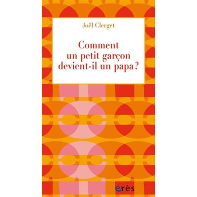 Eres Comment un petit garçon devient-il un papa ? Eres Comment un petit garçon devient-il un papa ?