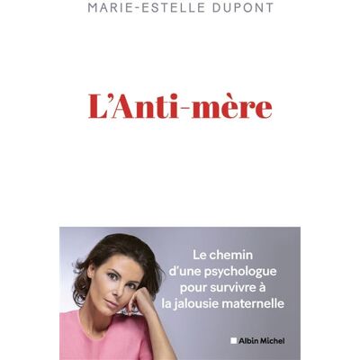 Albin Michel L'ANTI-MERE UNE PSYCHOLOGUE RACONTE COMMENT ELLE A SURVECU Albin Michel L'ANTI-MERE UNE PSYCHOLOGUE RACONTE COMMENT ELLE A SURVECU