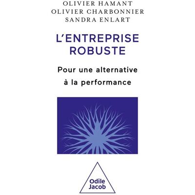 Odile Jacob DE L'ENTREPRISE PERFORMANTE A L'ENTREPRISE ROBUSTE Odile Jacob DE L'ENTREPRISE PERFORMANTE A L'ENTREPRISE ROBUSTE