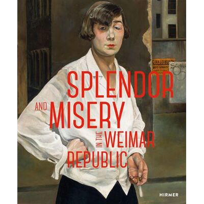Hirmer SPLENDOR AND MISERY IN THE WEIMAR REPUBLIC FROM OTTO DIX TO Hirmer SPLENDOR AND MISERY IN THE WEIMAR REPUBLIC FROM OTTO DIX TO