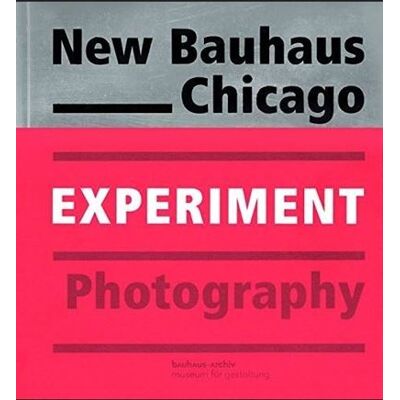 Hirmer EXPERIMENT NEW BAUHAUS PHOTOGRAPHY CHICAGO Hirmer EXPERIMENT NEW BAUHAUS PHOTOGRAPHY CHICAGO