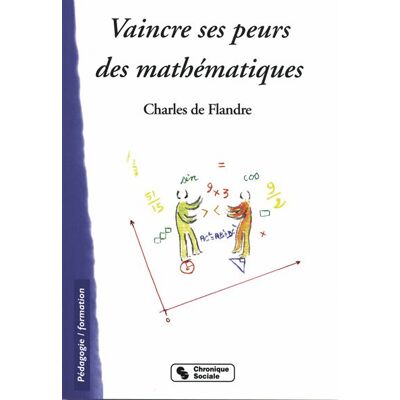 Chronique Sociale Vaincre ses peurs des mathematiques Chronique Sociale Vaincre ses peurs des mathematiques