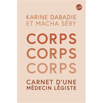 Globe CORPS CORPS CORPS CARNET D'UNE MEDECIN LEGISTE Globe CORPS CORPS CORPS CARNET D'UNE MEDECIN LEGISTE