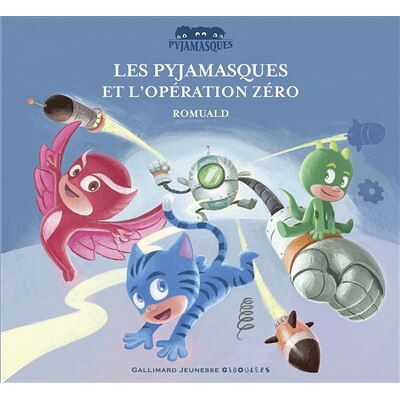 Gallimard jeunesse Les Pyjamasques et l'opération zéro Gallimard jeunesse Les Pyjamasques et l'opération zéro