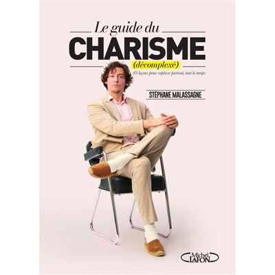 Michel Lafon LE CHARISME DECOMPLEXE LE GUIDE ULTIME POUR CAPTIVER PARTOUT Michel Lafon LE CHARISME DECOMPLEXE LE GUIDE ULTIME POUR CAPTIVER PARTOUT