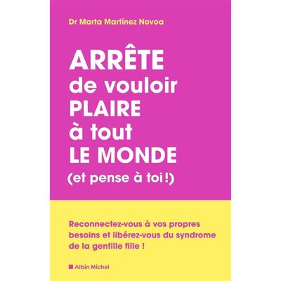 Albin Michel ARRETE DE VOULOIR PLAIRE A TOUT LE MONDE ET PENSE A TOI Albin Michel ARRETE DE VOULOIR PLAIRE A TOUT LE MONDE ET PENSE A TOI