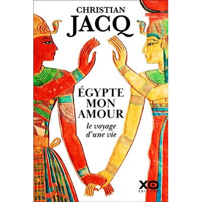 Xo EGYPTE MON AMOUR LE VOYAGE D'UNE VIE Xo EGYPTE MON AMOUR LE VOYAGE D'UNE VIE