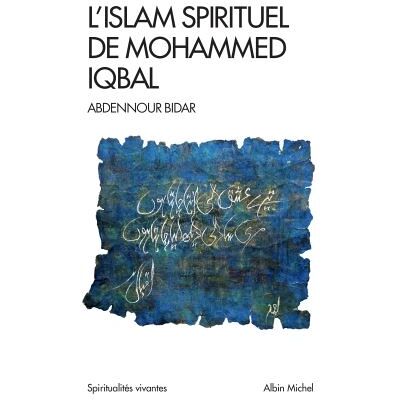 Albin Michel L’islam spirituel de Mohammed Iqbal Albin Michel L’islam spirituel de Mohammed Iqbal