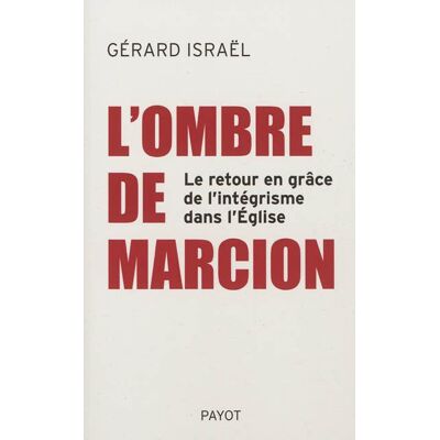 Payot L'ombre de marcion et si l'integrisme revenait en grace dans Payot L'ombre de marcion et si l'integrisme revenait en grace dans