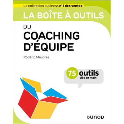 Dunod LA BOITE A OUTILS DU COACHING D'EQUIPE 72 OUTILS ET METHODE Dunod LA BOITE A OUTILS DU COACHING D'EQUIPE 72 OUTILS ET METHODE