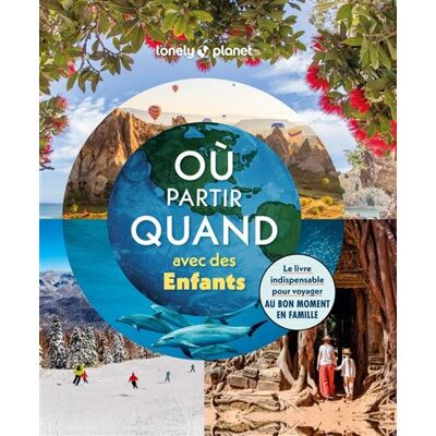 Lonely Planet OU PARTIR QUAND AVEC DES ENFANTS Lonely Planet OU PARTIR QUAND AVEC DES ENFANTS