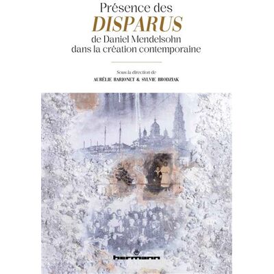 Hermann PRESENCE DES DISPARUS DE DANIEL MENDELSOHN DANS LA CREATION Hermann PRESENCE DES DISPARUS DE DANIEL MENDELSOHN DANS LA CREATION