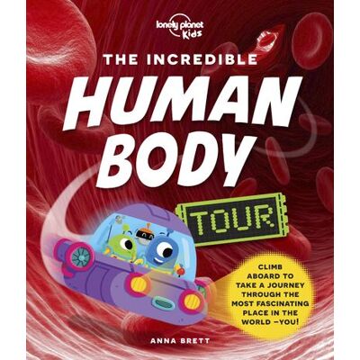 Lonely Planet INCREDIBLE HUMAN BODY TOUR (ANGLAIS) Lonely Planet INCREDIBLE HUMAN BODY TOUR (ANGLAIS)