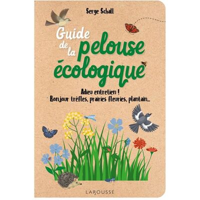 Larousse GUIDE DE LA PELOUSE ECOLOGIQUE Larousse GUIDE DE LA PELOUSE ECOLOGIQUE