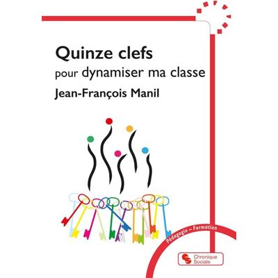 Chronique Sociale 15 CLEFS POUR DYNAMISER MA CLASSE Chronique Sociale 15 CLEFS POUR DYNAMISER MA CLASSE