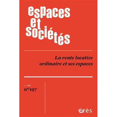 Eres ESPACES ET SOCIETE,197:LA RENTE LOCATIVE ORDINAIRE ET SES Eres ESPACES ET SOCIETE,197:LA RENTE LOCATIVE ORDINAIRE ET SES