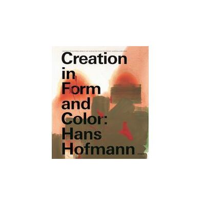 Hirmer Hans Hofmann : Creation in form and color Hirmer Hans Hofmann : Creation in form and color
