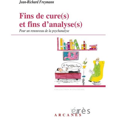 Eres FINS DE CURES ET FINS D'ANALYSES POUR UN RENOUVEAU DE LA PSY Eres FINS DE CURES ET FINS D'ANALYSES POUR UN RENOUVEAU DE LA PSY