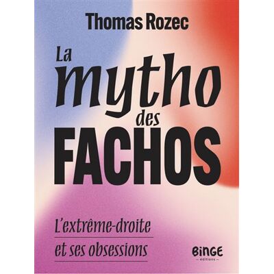 Binge Audio LA MYTHO DES FACHOS L'EXTREME-DROITE ET SES OBSESSIONS Binge Audio LA MYTHO DES FACHOS L'EXTREME-DROITE ET SES OBSESSIONS