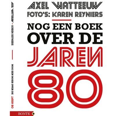 Uitgeverij Bonte Nog een boek over de jaren 80 Uitgeverij Bonte Nog een boek over de jaren 80
