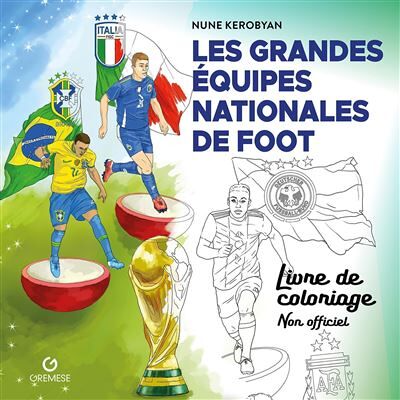Gremese LES GRANDES EQUIPES NATIONALES DE FOOT LIVRE DE COLORIAGE NO Gremese LES GRANDES EQUIPES NATIONALES DE FOOT LIVRE DE COLORIAGE NO