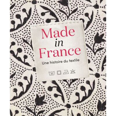 Michel Lafon MADE IN FRANCE UNE HISTOIRE DE TEXTILE (ARCHIVES NATIONALES) Michel Lafon MADE IN FRANCE UNE HISTOIRE DE TEXTILE (ARCHIVES NATIONALES)