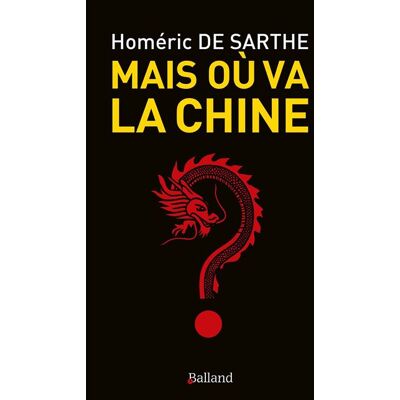 Balland MAIS OU VA LA CHINE Balland MAIS OU VA LA CHINE