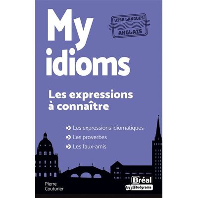 Bréal MY IDIOMS LES EXPRESSIONS A CONNAITRE EN ANGLAIS Bréal MY IDIOMS LES EXPRESSIONS A CONNAITRE EN ANGLAIS