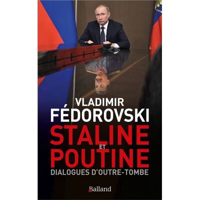 Balland STALINE ET POUTINE DIALOGUES D'OUTRE-TOMBE LE MONDE DE DEMAI Balland STALINE ET POUTINE DIALOGUES D'OUTRE-TOMBE LE MONDE DE DEMAI