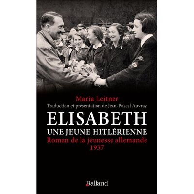 Balland ELISABETH UNE JEUNE HITLERIENNE ROMAN DE LA JEUNESSE ALLEMAN Balland ELISABETH UNE JEUNE HITLERIENNE ROMAN DE LA JEUNESSE ALLEMAN