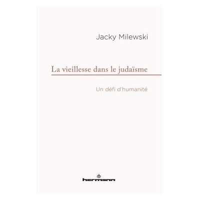 Hermann La vieillesse dans le judaisme un defi d'humanite Hermann La vieillesse dans le judaisme un defi d'humanite