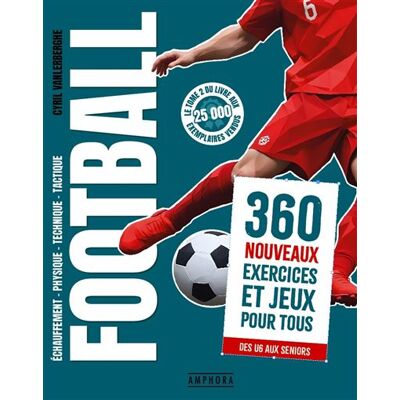 Amphora FOOTBALL 360 NOUVEAUX EXERCICES ET JEUX POUR TOUS Amphora FOOTBALL 360 NOUVEAUX EXERCICES ET JEUX POUR TOUS