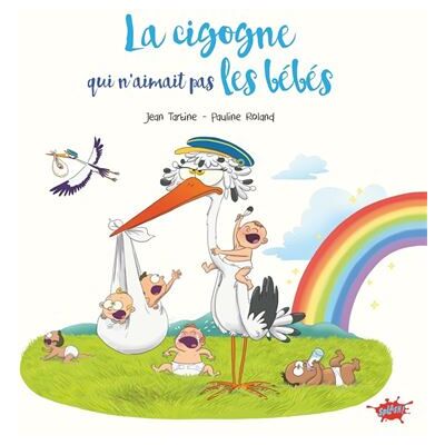 Splash LA CIGOGNE QUI N'AIMAIT PAS LES BEBES Splash LA CIGOGNE QUI N'AIMAIT PAS LES BEBES