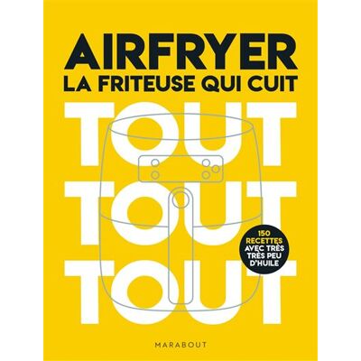 Marabout LA FRITEUSE QUI CUIT TOUT TOUT TOUT SPECIAL AIR FRYER Marabout LA FRITEUSE QUI CUIT TOUT TOUT TOUT SPECIAL AIR FRYER